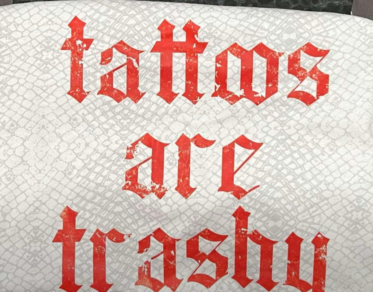 Tattoos are trashy