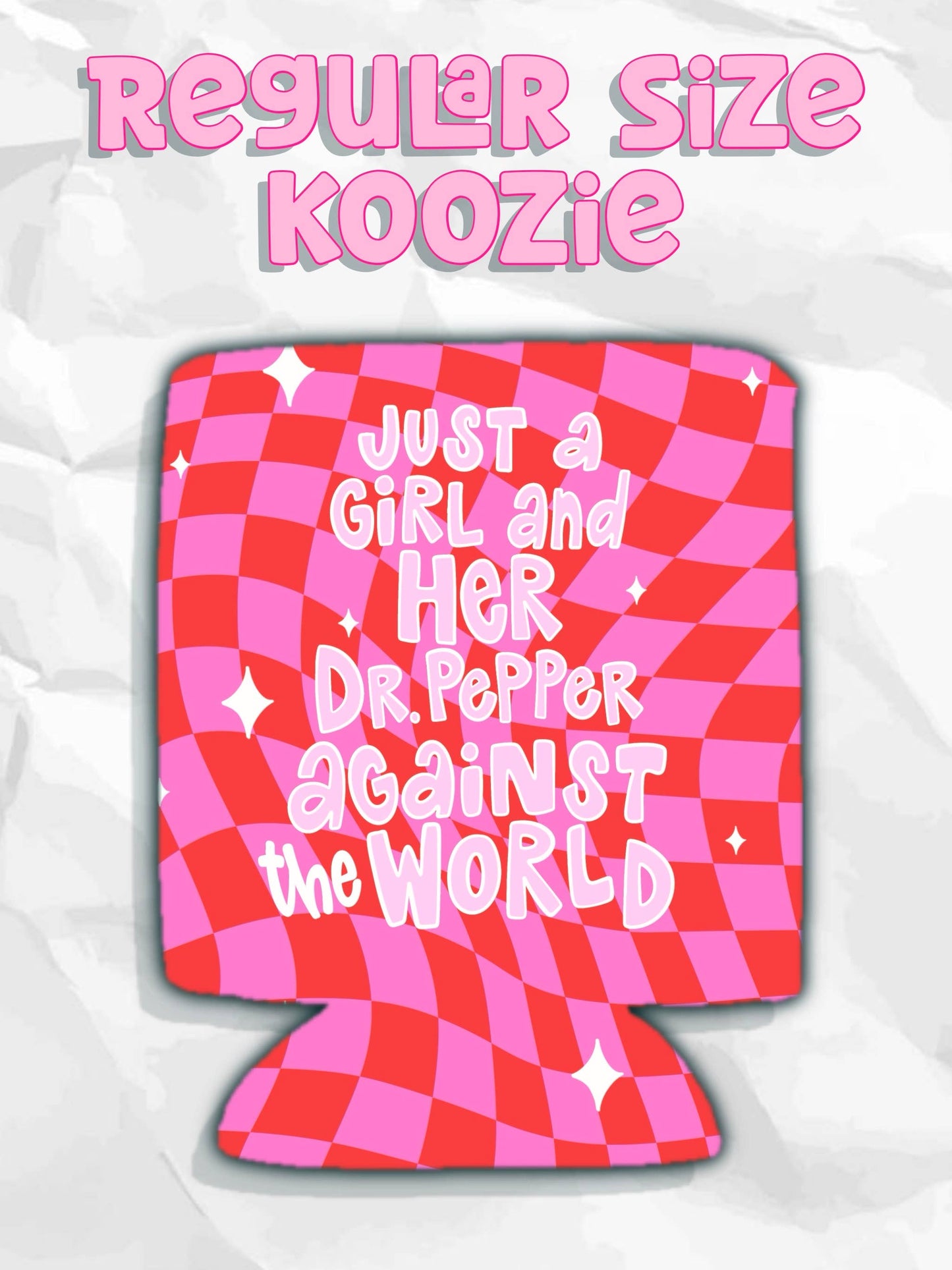Just a girl and her dr. Pepper against the world koozies