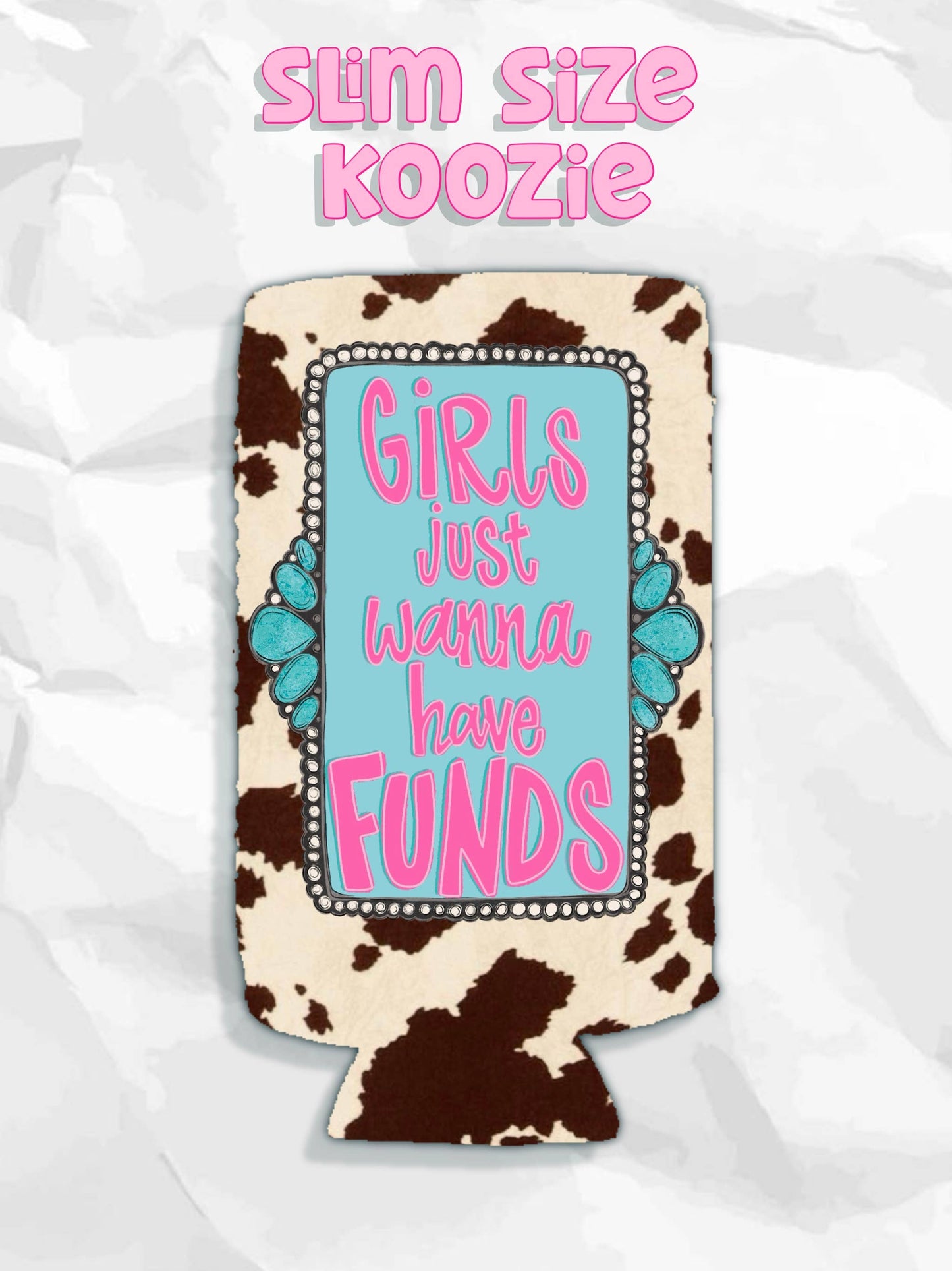 Western girls just wanna have funds cow print koozie