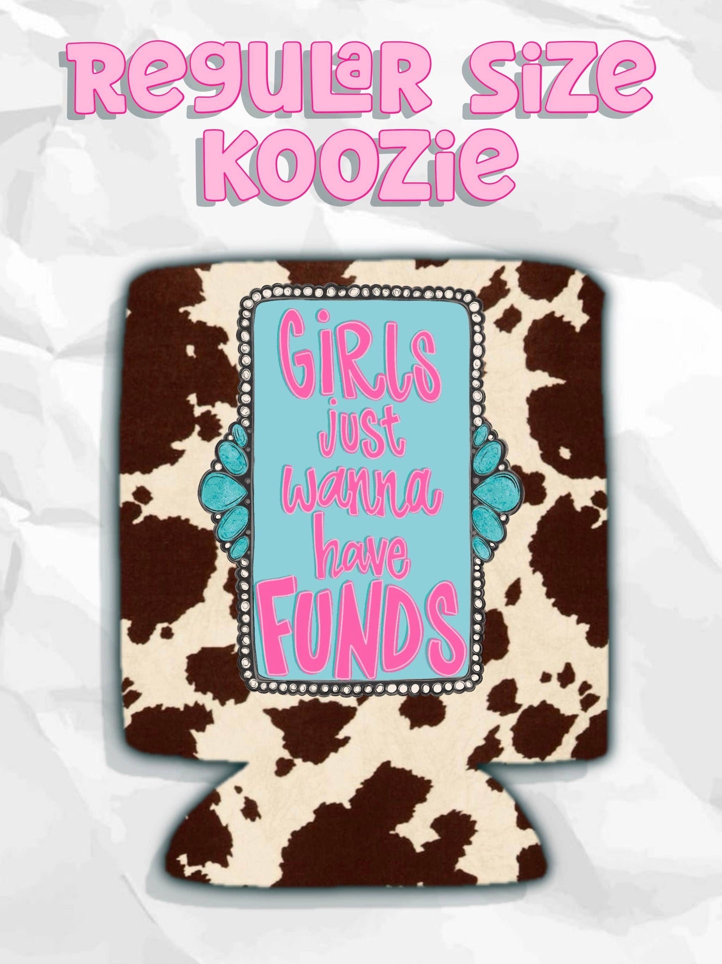 Western girls just wanna have funds cow print koozie